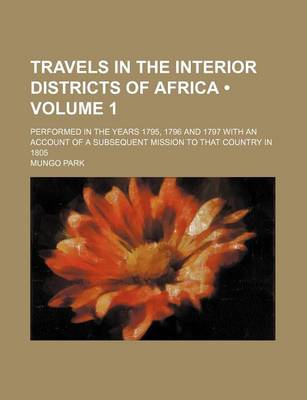 Book cover for Travels in the Interior Districts of Africa (Volume 1); Performed in the Years 1795, 1796 and 1797 with an Account of a Subsequent Mission to That Country in 1805