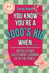 Book cover for You Know You're A 2000's Kid When... 100 Relatable Facts About Growing Up in the 2000's