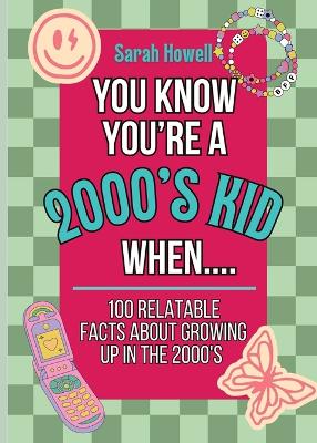 Cover of You Know You're A 2000's Kid When... 100 Relatable Facts About Growing Up in the 2000's