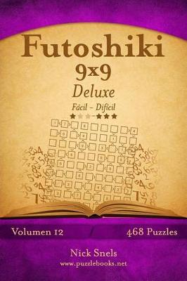 Cover of Futoshiki 9x9 Deluxe - De Fácil a Difícil - Volumen 12 - 468 Puzzles