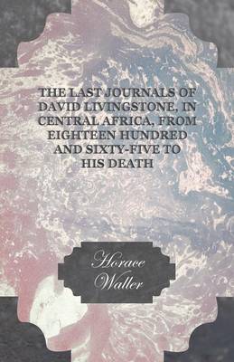 Cover of The Last Journals Of David Livingstone, In Central Africa, From Eighteen Hundred And Sixty-Five To His Death