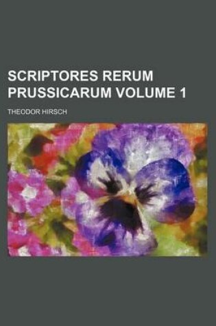 Cover of Scriptores Rerum Prussicarum Volume 1