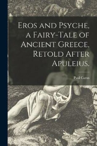Cover of Eros and Psyche, a Fairy-tale of Ancient Greece, Retold After Apuleius.