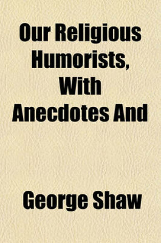 Cover of Our Religious Humorists, with Anecdotes and Illustrations