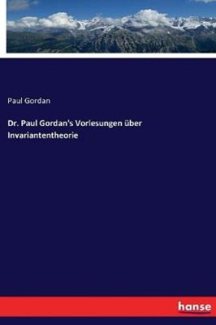 Cover of Dr. Paul Gordan's Vorlesungen uber Invariantentheorie