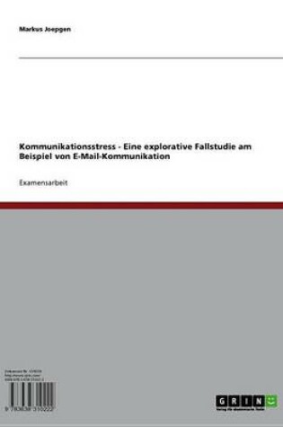 Cover of Kommunikationsstress - Eine Explorative Fallstudie Am Beispiel Von E-mail-Kommunikation