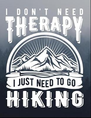 Book cover for I Don't Need Therapy I Just Need To Go Hiking