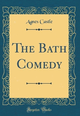 Book cover for The Bath Comedy (Classic Reprint)