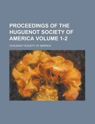 Book cover for Proceedings of the Huguenot Society of America Volume 1-2