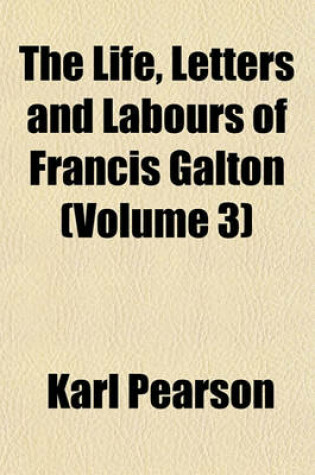 Cover of The Life, Letters and Labours of Francis Galton (Volume 3)