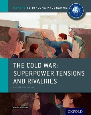 Cover of Oxford IB Diploma Programme: The Cold War: Superpower Tensions and Rivalries Course Companion