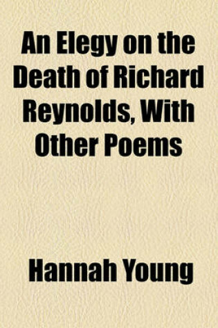 Cover of An Elegy on the Death of Richard Reynolds, with Other Poems