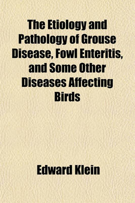 Book cover for The Etiology and Pathology of Grouse Disease, Fowl Enteritis, and Some Other Diseases Affecting Birds