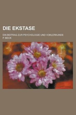 Cover of Die Ekstase; Ein Beitrag Zur Psychologie Und Voklerkunde