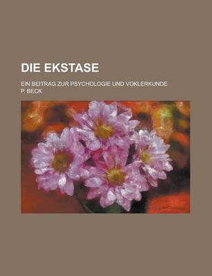 Book cover for Die Ekstase; Ein Beitrag Zur Psychologie Und Voklerkunde