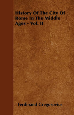 Book cover for History Of The City Of Rome In The Middle Ages - Vol. VII - Part II (1497-1503)