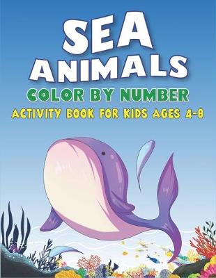 Book cover for Sea Animals Color by Number Activity Book for Kids Ages 4-8