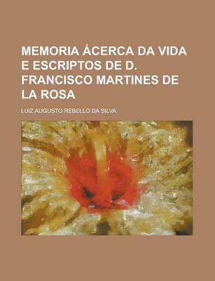 Book cover for Memoria Acerca Da Vida E Escriptos de D. Francisco Martines de La Rosa