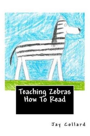 Cover of Teaching Zebras How To Read
