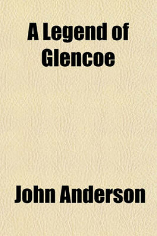 Cover of A Legend of Glencoe; And Other Poems