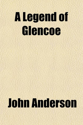 Book cover for A Legend of Glencoe; And Other Poems