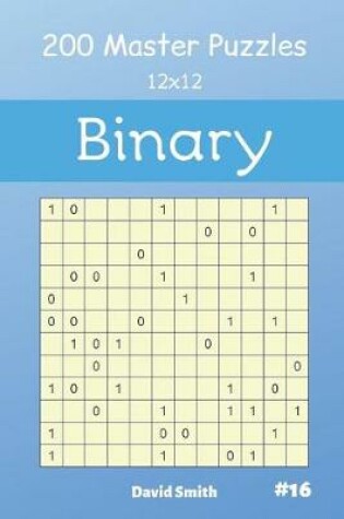 Cover of Binary Puzzles - 200 Master Puzzles 12x12 Vol.16