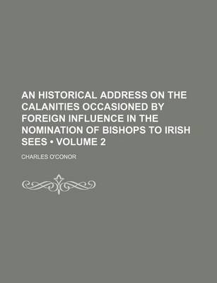 Book cover for An Historical Address on the Calanities Occasioned by Foreign Influence in the Nomination of Bishops to Irish Sees (Volume 2)