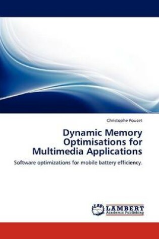 Cover of Dynamic Memory Optimisations for Multimedia Applications