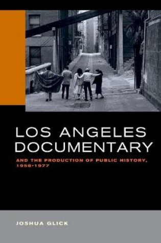 Cover of Los Angeles Documentary and the Production of Public History, 1958-1977