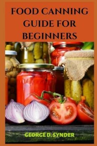 Cover of Food Canning Guide for Beginners