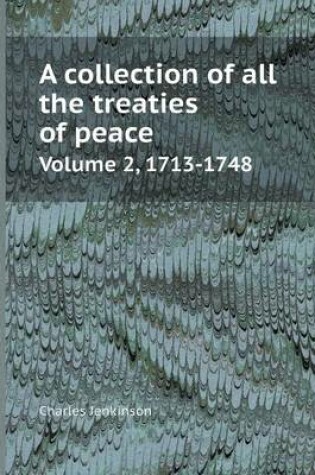 Cover of A Collection of All the Treaties of Peace Volume 2, 1713-1748