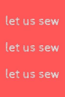 Book cover for Let us sew, let us sew, let us sew