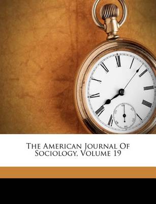 Book cover for The American Journal of Sociology, Volume 19