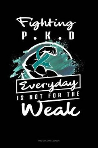 Cover of Fighting Pkd Everyday Is Not for the Weak