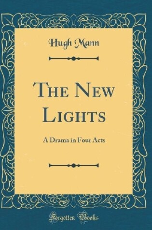 Cover of The New Lights: A Drama in Four Acts (Classic Reprint)