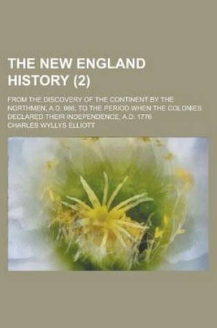Cover of New England History; From the Discovery of the Continent by the Northmen, A.D. 986, to the Period When the Colonies Declared Their Independence