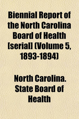 Book cover for Biennial Report of the North Carolina Board of Health [Serial] (Volume 5, 1893-1894)