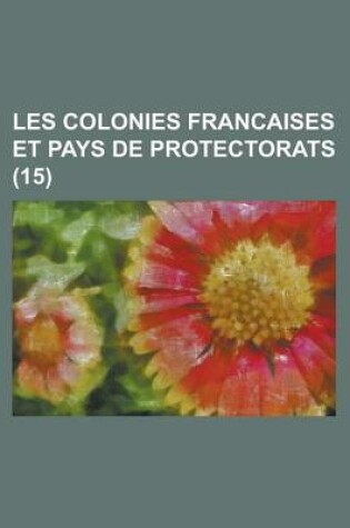 Cover of Les Colonies Francaises Et Pays de Protectorats (15)