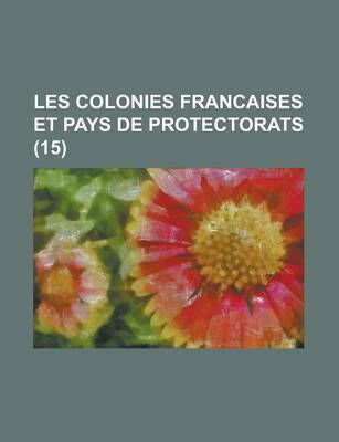 Book cover for Les Colonies Francaises Et Pays de Protectorats (15)