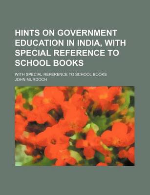 Book cover for Hints on Government Education in India, with Special Reference to School Books; With Special Reference to School Books