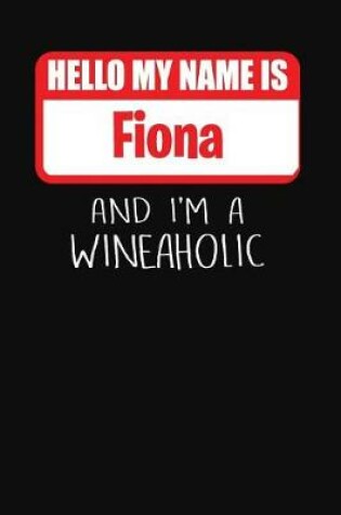 Cover of Hello My Name Is Fiona and I'm a Wineaholic