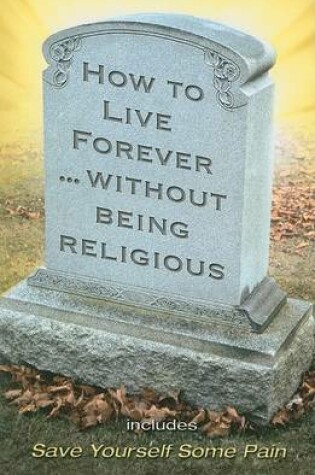 Cover of How to Live Forever Without Being Religious