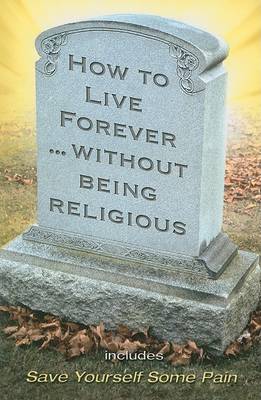 Book cover for How to Live Forever Without Being Religious