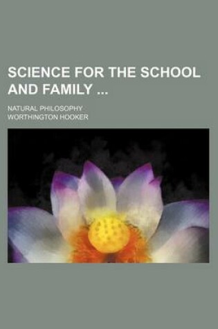 Cover of Science for the School and Family; Natural Philosophy