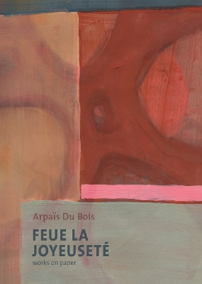 Book cover for Feue La Joyeuseté/Works on Paper