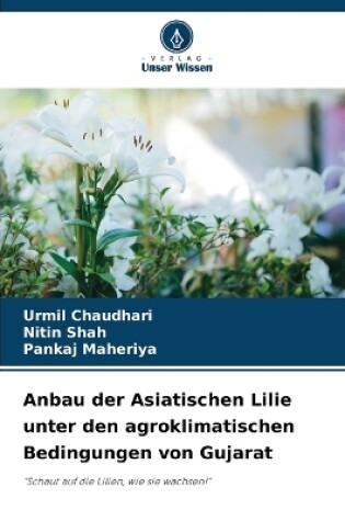 Cover of Anbau der Asiatischen Lilie unter den agroklimatischen Bedingungen von Gujarat