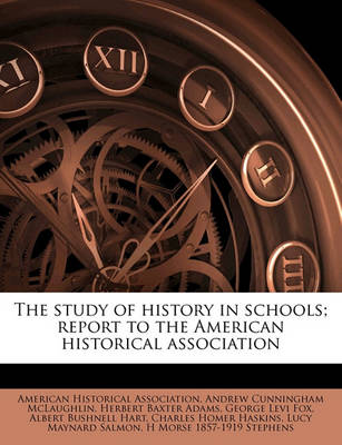 Book cover for The Study of History in Schools; Report to the American Historical Association