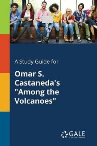 Cover of A Study Guide for Omar S. Castaneda's Among the Volcanoes