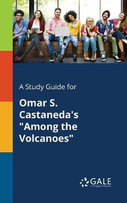 Book cover for A Study Guide for Omar S. Castaneda's Among the Volcanoes