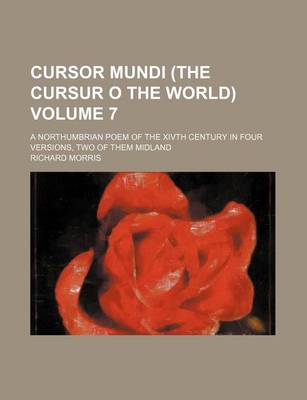 Book cover for Cursor Mundi (the Cursur O the World) Volume 7; A Northumbrian Poem of the Xivth Century in Four Versions, Two of Them Midland